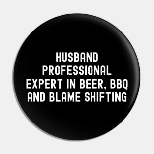 Husband Professional Expert in Beer, BBQ, and Blame Shifting Pin