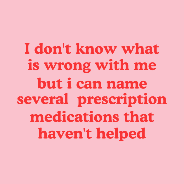 I don't know what is wrong with me several medications that haven't helped Cursed T-Shirt Y2k Tee Cursed T-Shirt FunnyMeme GenZ Meme by Y2KERA