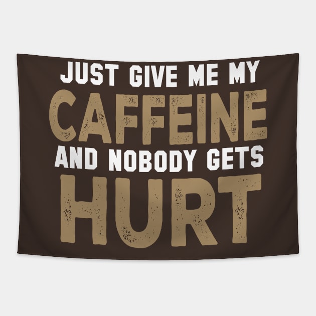 Just Give Me My Caffeine And Nobody Gets Hurt Tapestry by kimmieshops