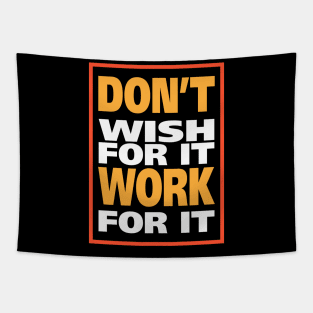 Don't wish for it work for it Tapestry