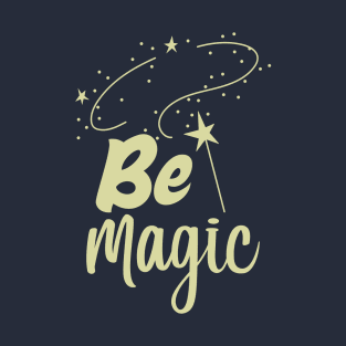 Be magic T-Shirt