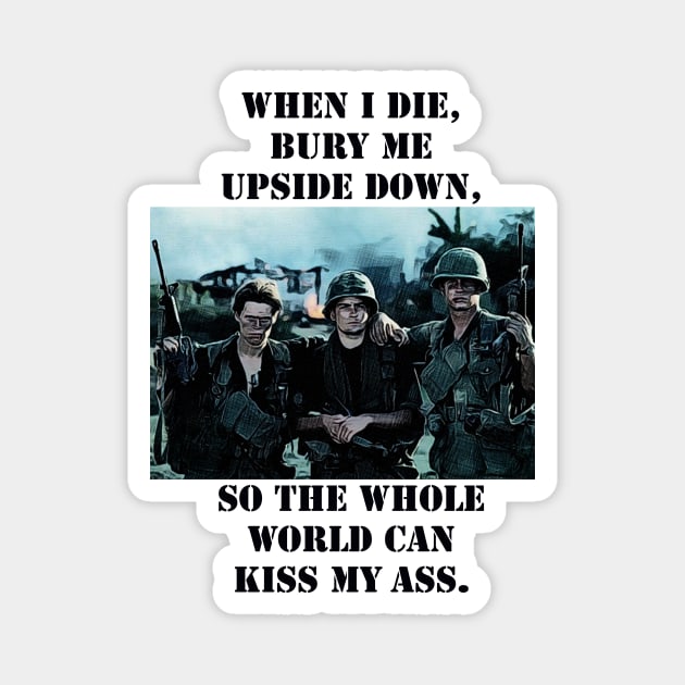 Platoon Sketch mentioning - When I Die, Bury Me Upside Down, So the Whole World Can Kiss My A**. Magnet by Artsimple247