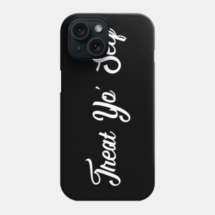 Treat Yo' Self - Funny Parks and Rec Quote Phone Case