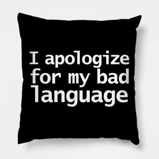 I Apologize For My Bad Language Funny Quotes Pillow