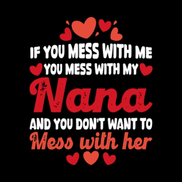 If You mess with me you mess with my Nana Shirt | Boys Girls by David Brown