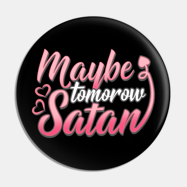 Maybe Tomorrow Satan - Cute Satanic T-Shirt Pin by biNutz