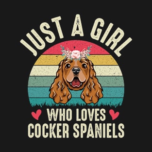 Just A Girl Who Loves Cocker Spaniels Cute Cocker Spaniel Owner Dog Lover Gift Funny Birthday  Present Christmas Gift For Girls T-Shirt