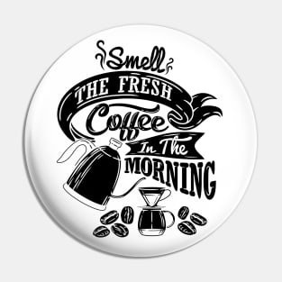 Smell the fresh coffee in the morning, coffee slogan black letters Pin