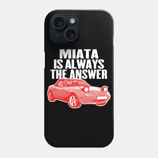 Miata Is Always The Answer / Mazda Fan Design Phone Case by DankFutura