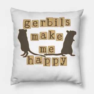 Gerbils make me happy Pillow