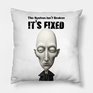 The System Isn't Broken... It's Fixed! Pillow