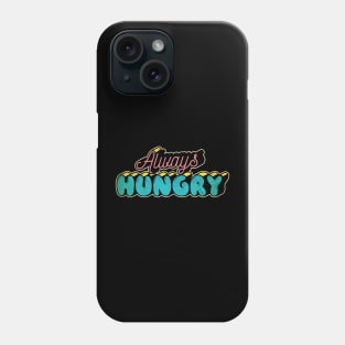 always hungry Phone Case