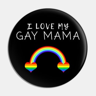 I Love My Gay Mama Mom Mother Pride LGBT Ally Pin