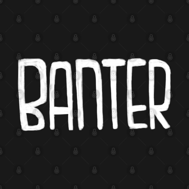 Irish Slang: Banter by badlydrawnbabe