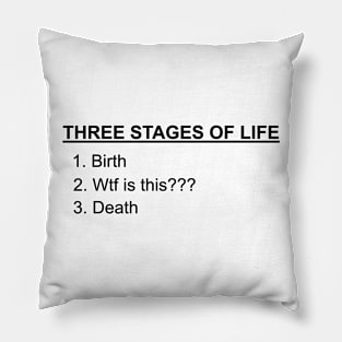 Three Stages of Life - Funny Text T Shirt Pillow