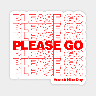 Please Go - Have A Nice Day Magnet