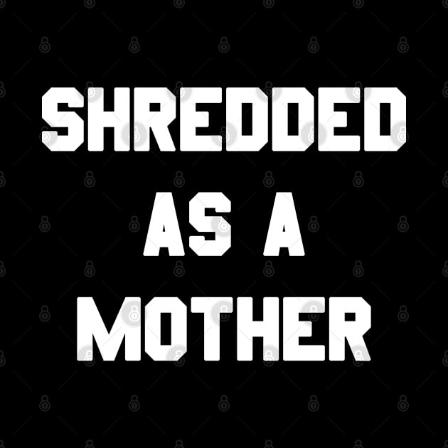 Shredded As A Mother by Flippin' Sweet Gear