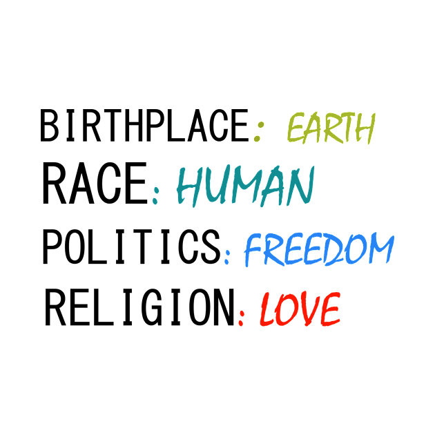 Birth place earth race human politics freedom religion love by mamo designer