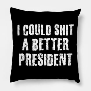 I Could Shit A Better President Pillow