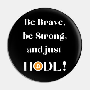 Be Brave Be Strong and Just HODL 01a Pin