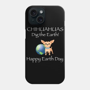 Chihuahua Happy Earth Day T-Shirt Phone Case