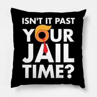 Isn't It Past Your Jail Time ? Funny Saying Pillow