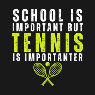 School is important but tennis is importanter Funny tennis quotes T-Shirt