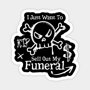 I Just Want To Sell Out My Funeral Magnet