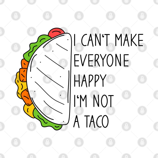 I Can't Make Everyone Happy I'm Not A Taco by Blonc