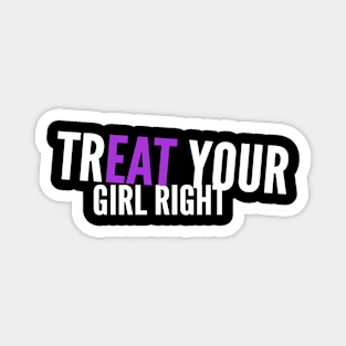 Treat Eat Your Girl Right Dirty Sex Joke Magnet