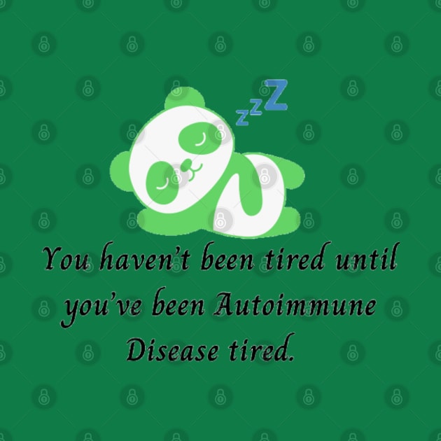 You haven’t been tired until you’ve been Autoimmune Disease tired. (Light Green Panda) by CaitlynConnor