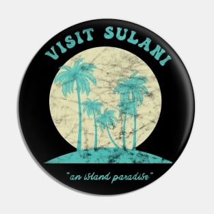 Visit Sulani, An Island Paradise Pin