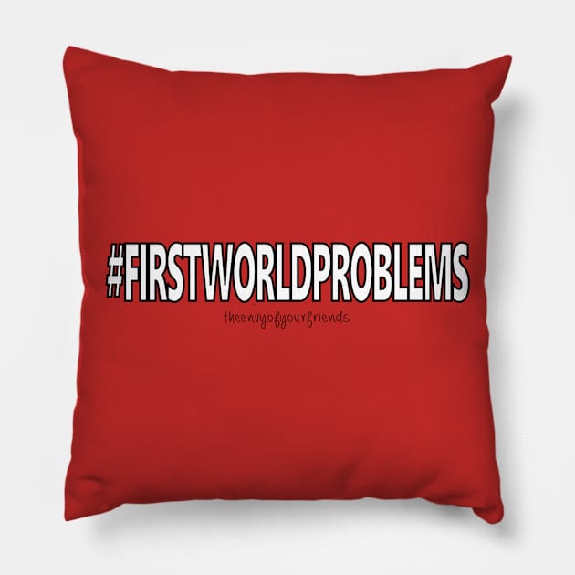 #firstworldproblems Pillow by theenvyofyourfriends