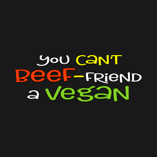 You Can't Beef-Friend a Vegan T-Shirt