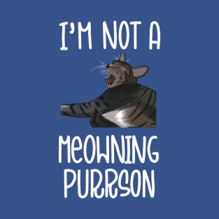 "I'm not a meowning purrson" yawning cat T-Shirt