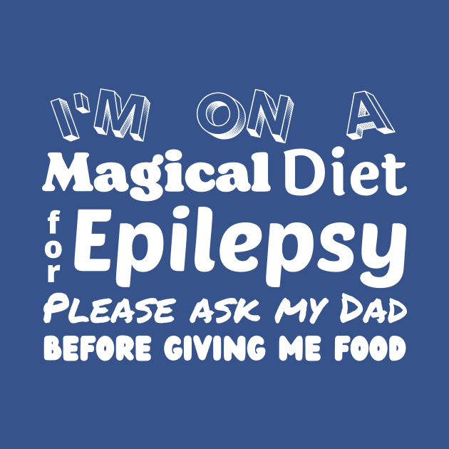 Magical Diet for Epilepsy - Ask My Dad T-Shirt by HealthyKetoKids1