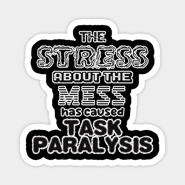 The stress about the mess has caused task paralysis! Magnet by Sunsettreestudio