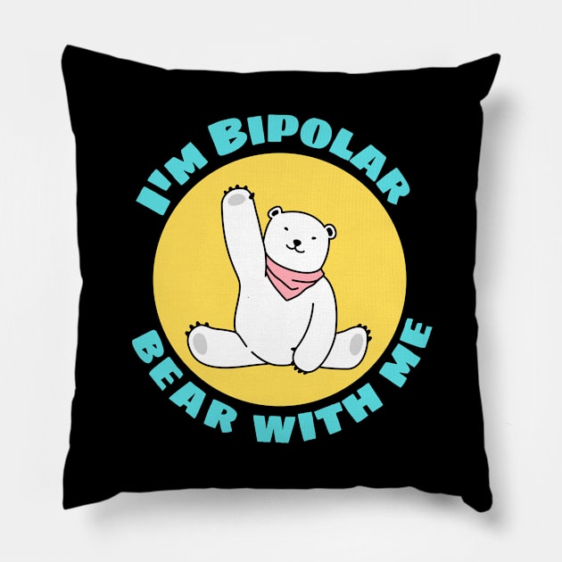 I'm Bipolar Bear With Me | Cute Polar Bear Pun Pillow by Allthingspunny