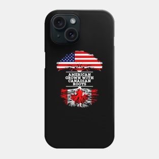 American Grown With Canadian Roots - Gift for Canadian From Canada Phone Case