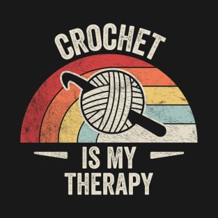 Crochet Is My Therapy Funny Crocheting Mom Crochet Lover Crafting Mom Crocheter Yarn Lover T-Shirt