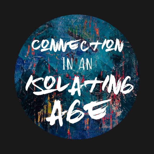 Connection in an Isolating Age by TheatreThoughts