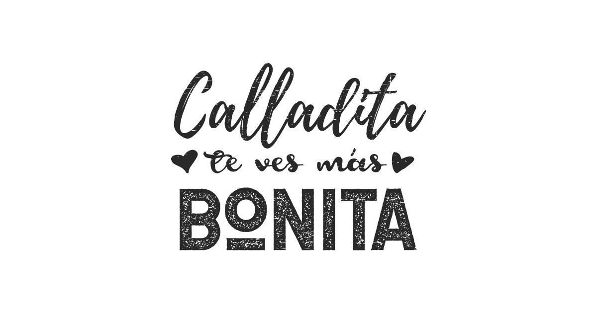 Calladita Te Ves Mas Bonita - Bonita - T-Shirt | TeePublic