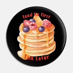 Feed me first - pancake Pin