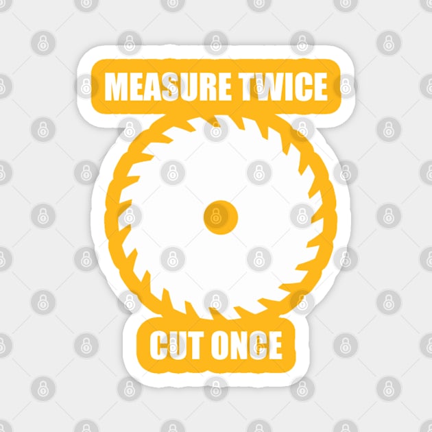 Measure twice cut once Magnet by Timzartwork