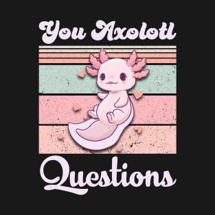 You Axolotl Question funny cute Retro Vintage 90s Axolotl T-Shirt