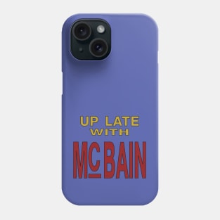 Up Late with McBain Phone Case