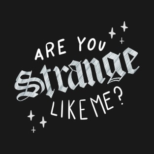 Strange Like Me T-Shirt