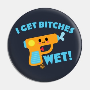 GET BITCHES WET Pin