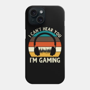 Can't Hear You I'm Gaming Phone Case