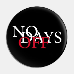 No Days Off Pin